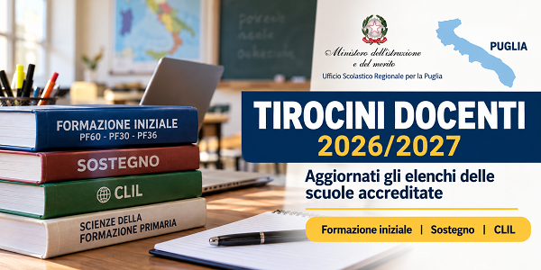 Al momento stai visualizzando TIROCINI DOCENTI 2026/2027 – L’USR PUGLIA AGGIORNA GLI ELENCHI DELLE SCUOLE ACCREDITATE: DISPONIBILI ANCHE LE SEDI PER IL SOSTEGNO